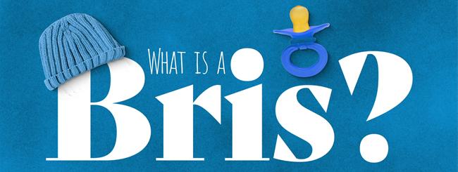 What Is a Bris? What Is a Bris?